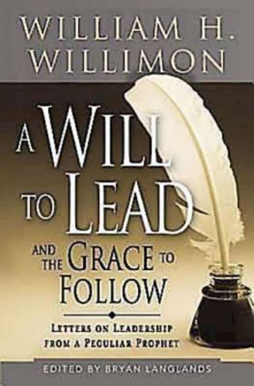A Will to Lead and the Grace to Follow: Letters on Leadership from a Peculiar Prophet