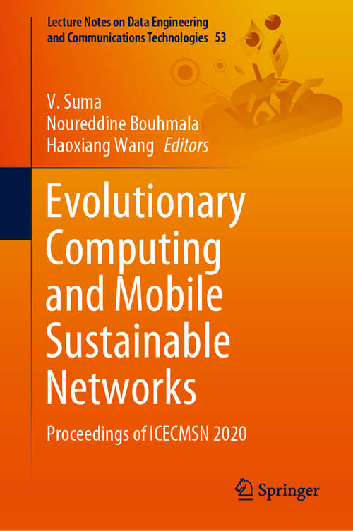 Evolutionary Computing and Mobile Sustainable Networks: Proceedings of ICECMSN 2020 (Lecture Notes on Data Engineering and Communications Technologies #53)