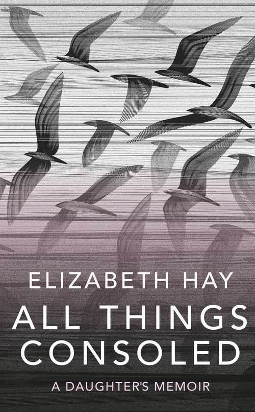 Book cover of All Things Consoled: A Daughter's Memoir
