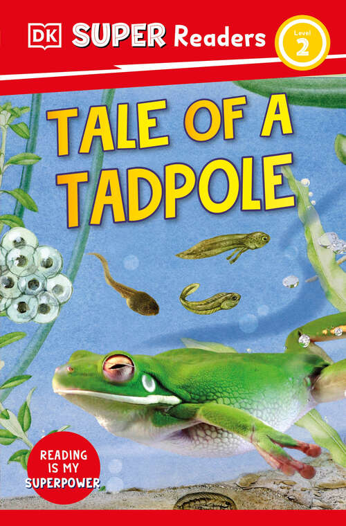 Book cover of DK Super Readers Level 2 Tale of a Tadpole (DK Super Readers)