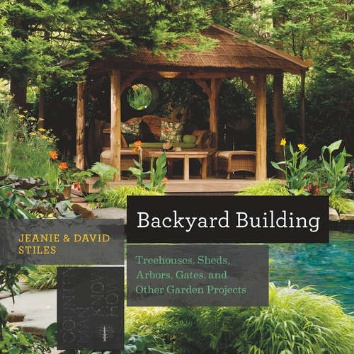 Book cover of Backyard Building: Treehouses, Sheds, Arbors, Gates, and Other Garden Projects (Know How)
