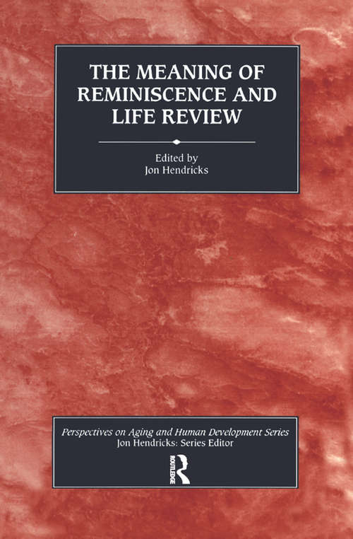 The Meaning of Reminiscence and Life Review (Perspectives On Aging And Human Development Ser.)