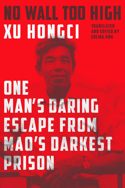 Book cover of No Wall Too High: One Man's Daring Escape from Mao's Darkest Prison