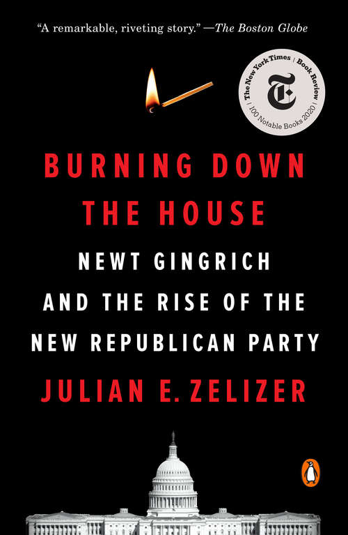 Book cover of Burning Down the House: Newt Gingrich, the Fall of a Speaker, and the Rise of the New Republican Party