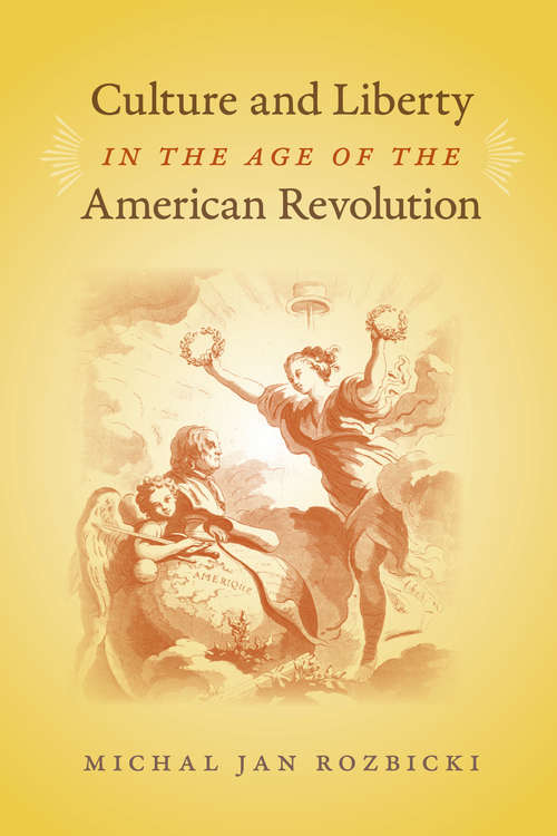 Book cover of Culture and Liberty in the Age of the American Revolution