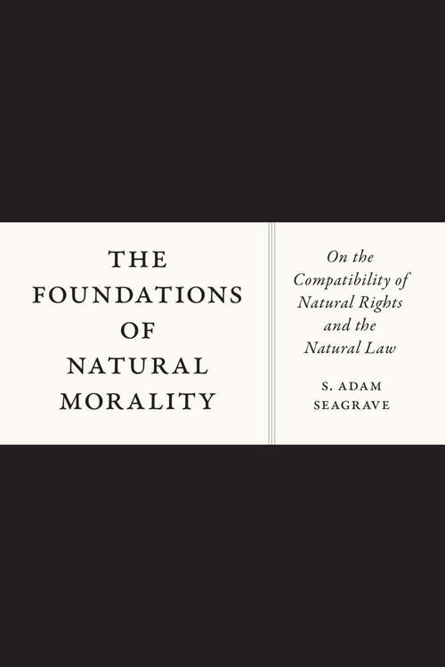 Book cover of The Foundations of Natural Morality: On the Compatibility of Natural Rights and the Natural Law