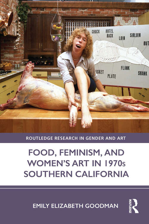 Book cover of Food, Feminism, and Women’s Art in 1970s Southern California (Routledge Research in Gender and Art)