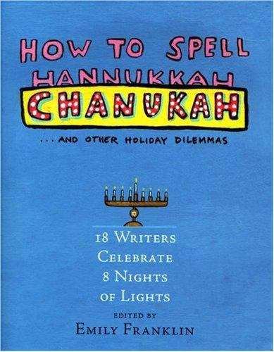 Book cover of How to Spell Chanukah: 18 Writers on 8 Nights of Lights