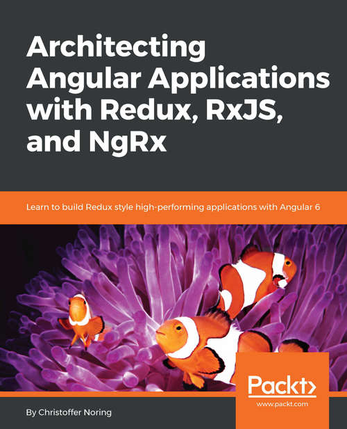 Book cover of Architecting Angular Applications with Redux, RxJS, and NgRx: Learn to build Redux style high-performing applications with Angular 6