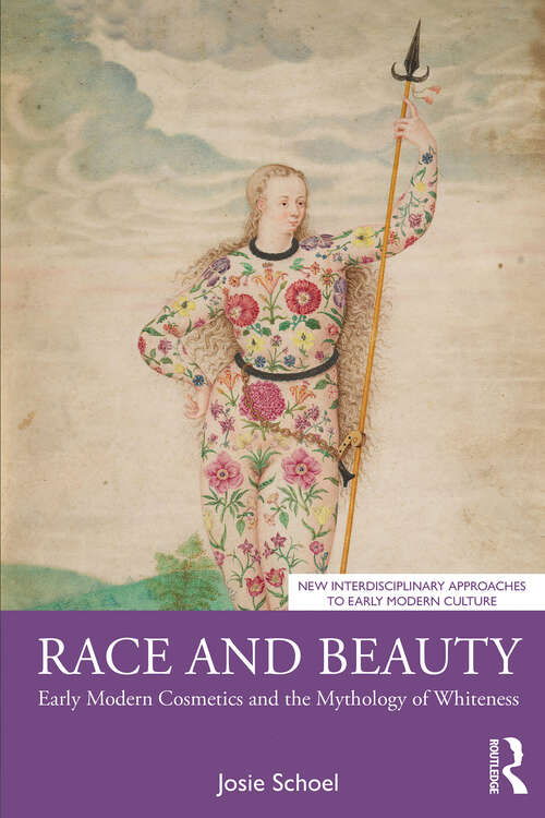Book cover of Race and Beauty: Early Modern Cosmetics and the Mythology of Whiteness (1) (New Interdisciplinary Approaches to Early Modern Culture)