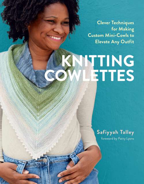 Book cover of Knitting Cowlettes: Clever Techniques for Making Custom Mini-Cowls to Elevate Any Outfit