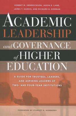 Academic Leadership and Governance of Higher Education: A Guide for Trustees, Leaders, and Aspiring Leaders of Two- and Four-Year  Institutions