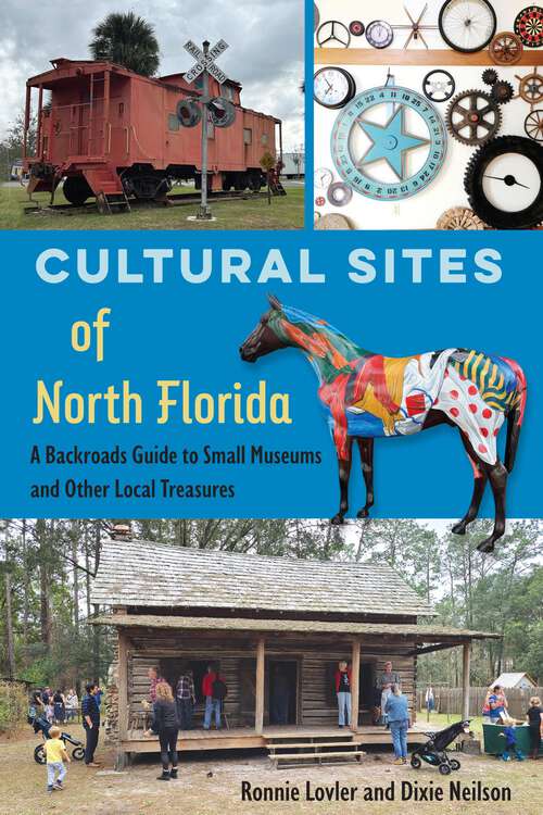 Book cover of Cultural Sites of North Florida: A Backroads Guide to Small Museums and Other Local Treasures (1)