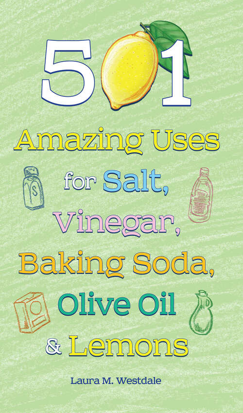Book cover of 501 Amazing Uses for Salt, Vinegar, Baking Soda, Olive Oil and Lemons