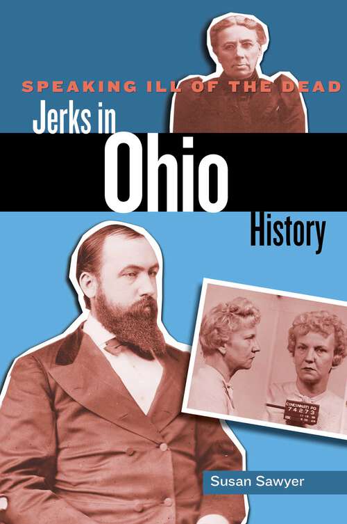 Book cover of Speaking Ill of the Dead: Jerks in Ohio History (Speaking Ill of the Dead: Jerks in Histo)