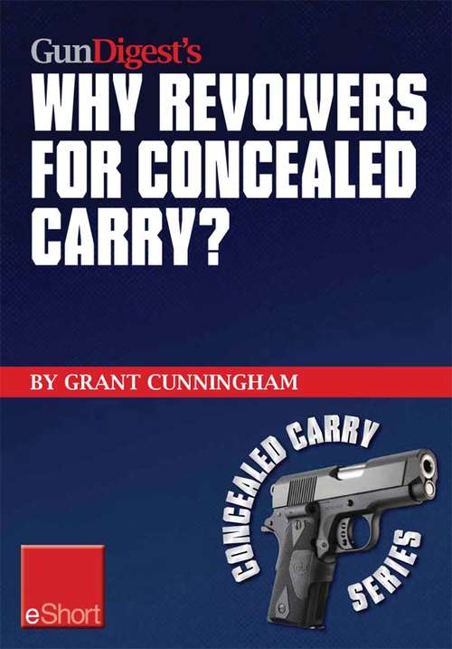 Book cover of Gun Digest's Why Revolvers for Concealed Carry? eShort