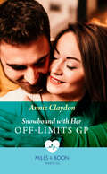Snowbound with Her Off-Limits GP: The Doctor's Christmas Homecoming / Snowbound With Her Off-limits Gp