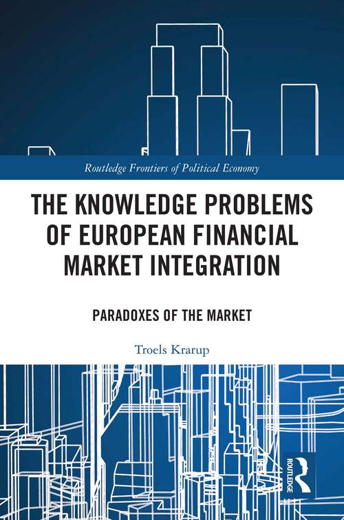 Book cover of The Knowledge Problems of European Financial Market Integration: Paradoxes of the Market (Routledge Frontiers of Political Economy)