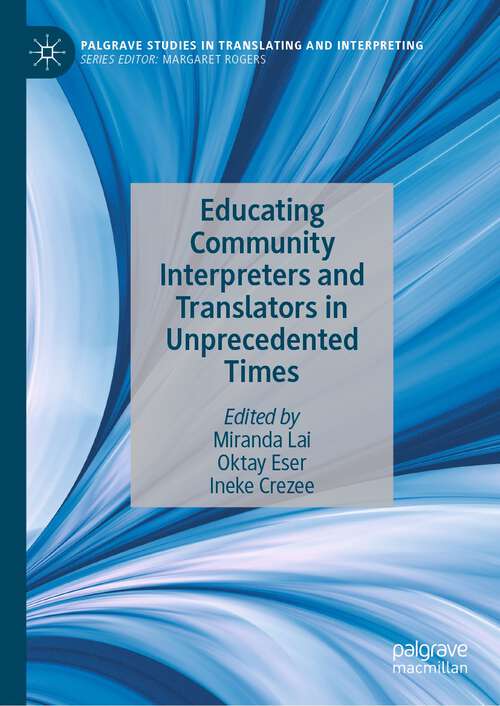 Book cover of Educating Community Interpreters and Translators in Unprecedented Times (1st ed. 2023) (Palgrave Studies in Translating and Interpreting)