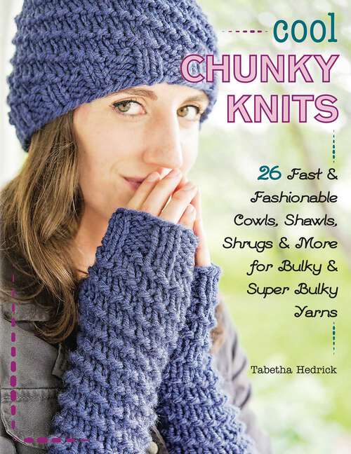 Book cover of Cool Chunky Knits: 26 Fast & Fashionable Cowls, Shawls, Shrugs & More for Bulky & Super Bulky Yarns