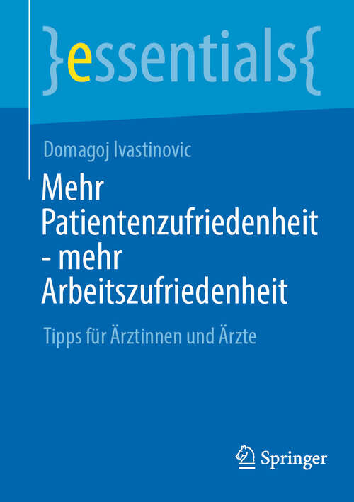 Book cover of Mehr Patientenzufriedenheit - mehr Arbeitszufriedenheit: Tipps für Ärztinnen und Ärzte (essentials)