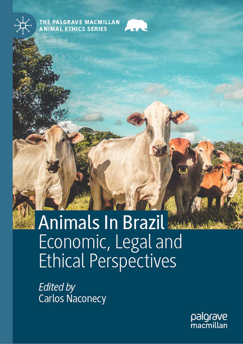 Book cover of Animals In Brazil: Economic, Legal and Ethical Perspectives (1st ed. 2019) (The Palgrave Macmillan Animal Ethics Series)