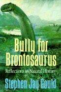 Book cover of Bully for Brontosaurus: Reflections in Natural History