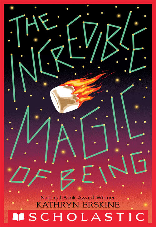 Book cover of The Incredible Magic of Being: The Incredible Magic of Being (Scholastic Press Novels)