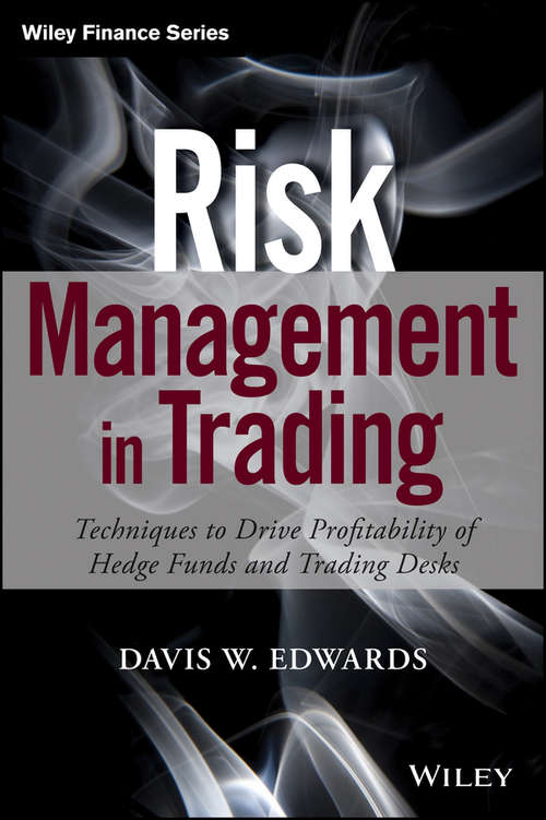 Risk Management in Trading: Techniques to Drive Profitability of Hedge Funds and Trading Desks (Wiley Finance)