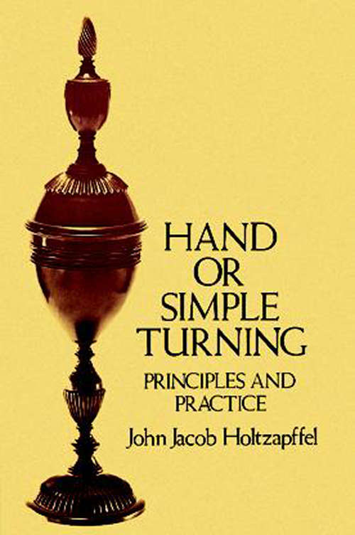 Book cover of Hand or Simple Turning: Principles and Practice (Dover Woodworking Ser.)
