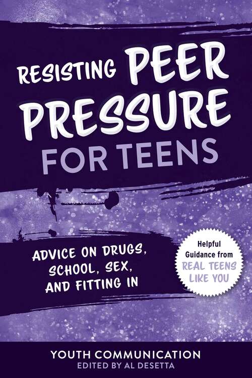 Book cover of Resisting Peer Pressure for Teens: Advice on Drugs, School, Sex, and Fitting In (YC Teen's Advice from Teens Like You)