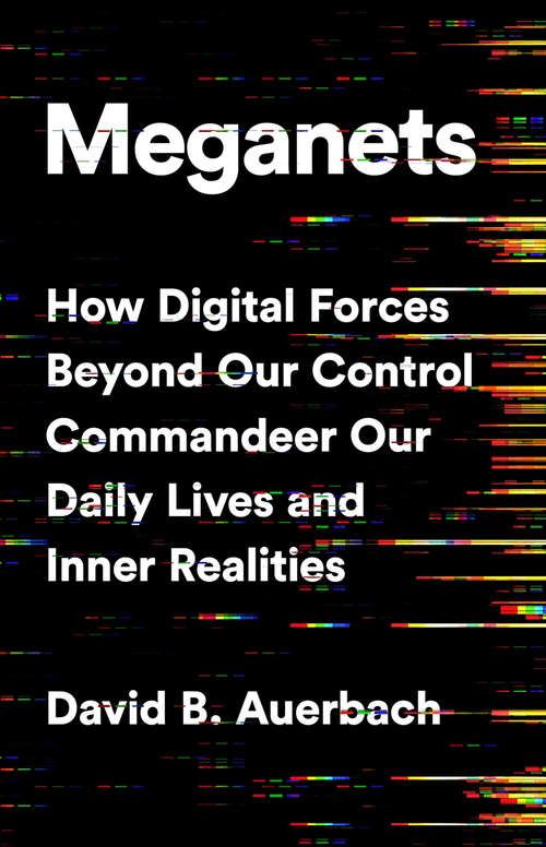Book cover of Meganets: How Digital Forces Beyond Our Control  Commandeer Our Daily Lives and Inner Realities