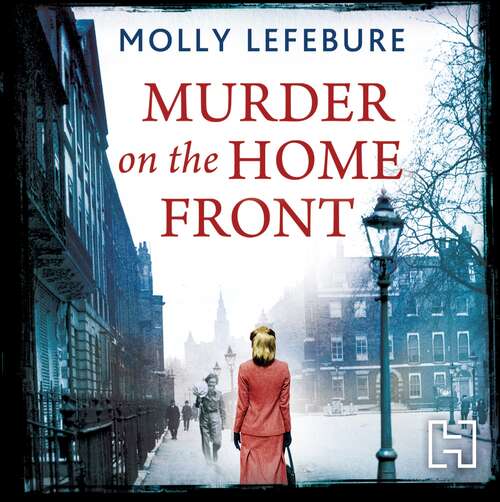Book cover of Murder on the Home Front: a gripping murder mystery set during the Blitz - now on Netflix!