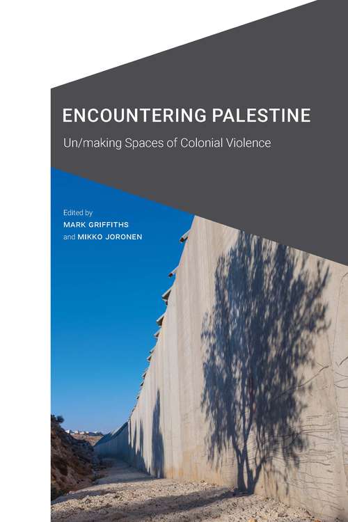 Book cover of Encountering Palestine: Un/making Spaces of Colonial Violence (Cultural Geographies + Rewriting the Earth)