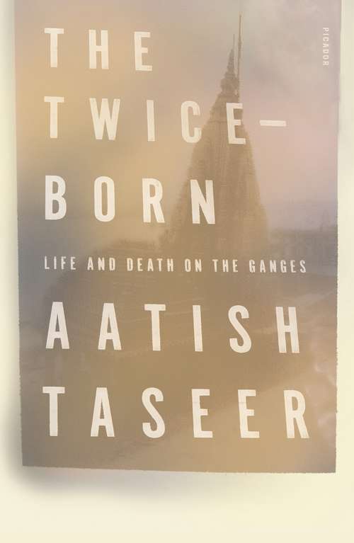 Book cover of The Twice-Born: Life and Death on the Ganges