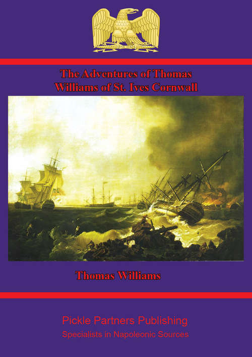 Book cover of The Adventures of Thomas Williams of St. Ives, Cornwall: A Prisoner Of War In France, 1804-1814 (1901)