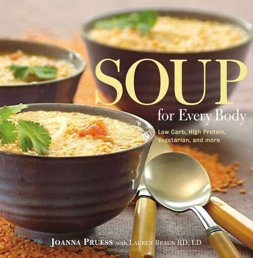 Book cover of Soup for Every Body: Low-Carb, High-Protein, Vegetarian, And More