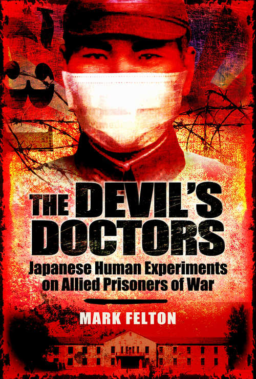 The Devil’s Doctors: Japanese Human Experiments on Allied Prisoners of War