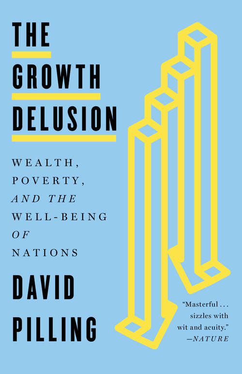 The Growth Delusion: Why Economists Are Getting It Wrong And What We Can Do About It