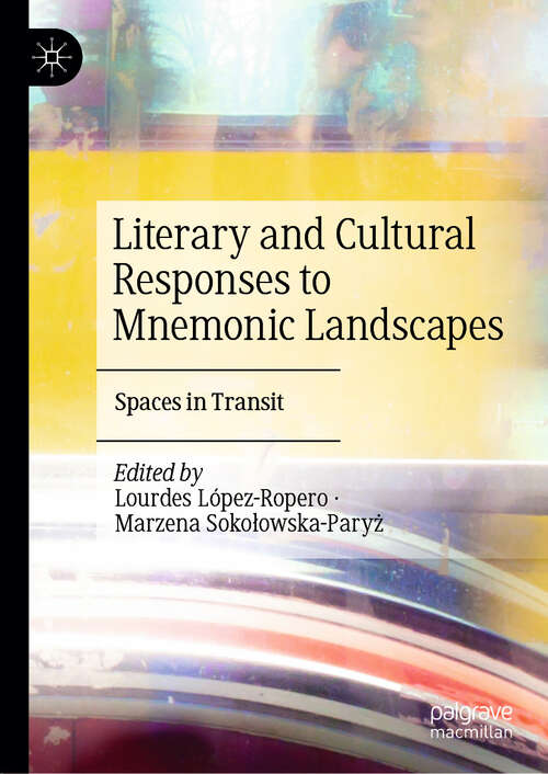 Book cover of Literary and Cultural Responses to Mnemonic Landscapes: Spaces in Transit