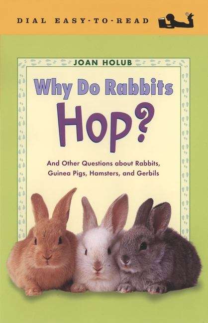 Why Do Rabbits Hop? And Other Questions About Rabbits, Guinea Pigs, Hamsters, and Gerbils