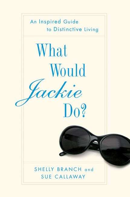 Book cover of What Would Jackie Do? An Inspired Guide to Distinctive Living