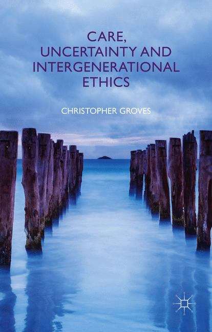 Care, Uncertainty And Intergenerational Ethics