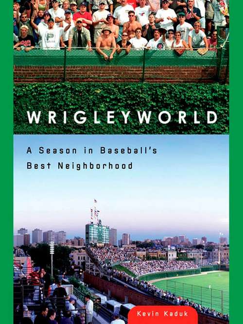 Book cover of Wrigleyworld: A Season in Baseball's Best Neighborhood