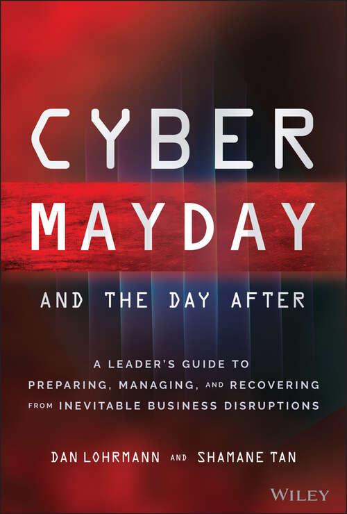 Book cover of Cyber Mayday and the Day After: A Leader's Guide to Preparing, Managing, and Recovering from Inevitable Business Disruptions