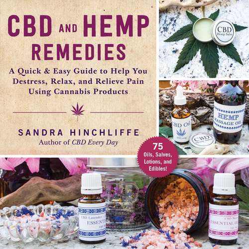 Book cover of CBD and Hemp Remedies: A Quick & Easy Guide to Help You Destress, Relax, and Relieve Pain Using Cannabis Products