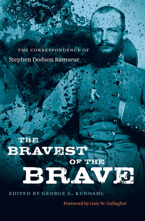 The Bravest of the Brave: The Correspondence of Stephen Dodson Ramseur