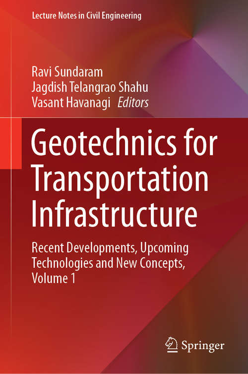 Book cover of Geotechnics for Transportation Infrastructure: Recent Developments, Upcoming Technologies and New Concepts, Volume 1 (1st ed. 2019) (Lecture Notes in Civil Engineering #28)