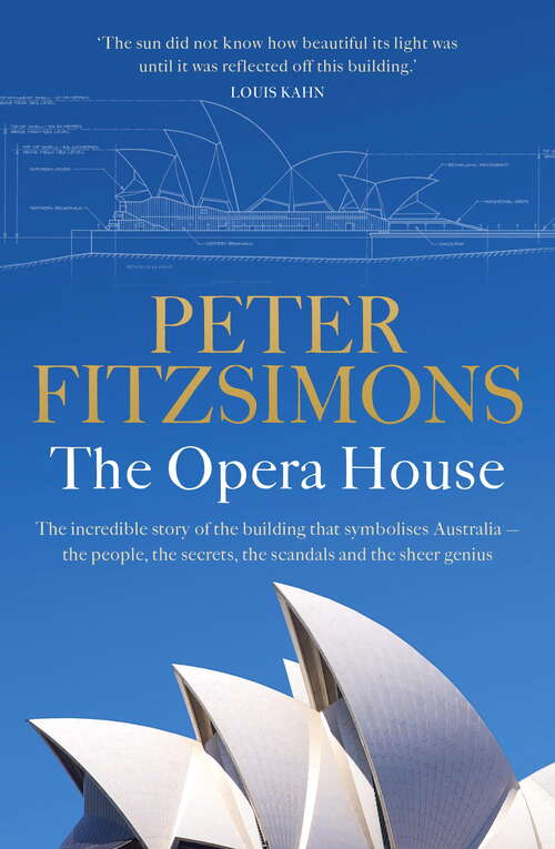Book cover of The Opera House: The extraordinary story of the building that symbolises Australia — the people, the secrets, the scandals and the sheer genius