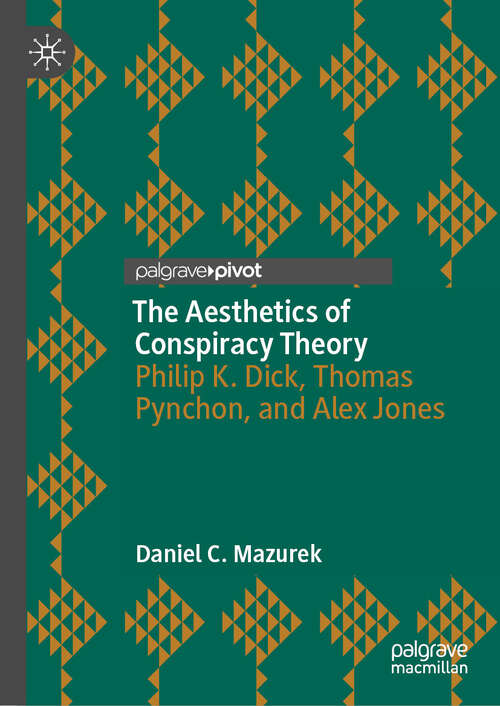 Book cover of The Aesthetics of Conspiracy Theory: Philip K. Dick, Thomas Pynchon, and Alex Jones
